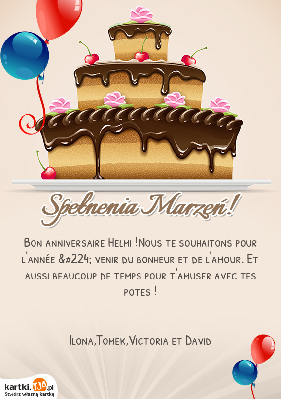 Bon Anniversaire Helmi Nous Te Souhaitons Pour L Annee A Venir Du Bonheur Et De L Amour Et Au Darmowe Kartki