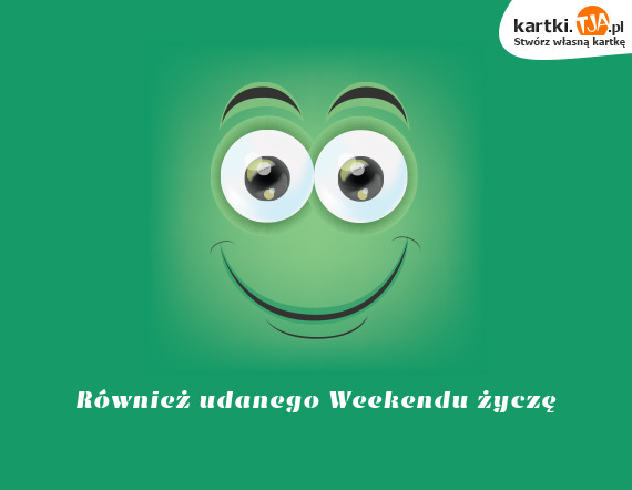 Rowniez Udanego Weekendu Zycze Darmowe Kartki